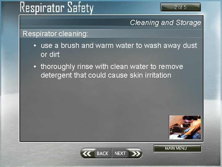 2 of 5 Cleaning and Storage Respirator cleaning: • use a brush and warm