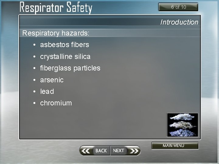 6 of 10 Introduction Respiratory hazards: • asbestos fibers • crystalline silica • fiberglass