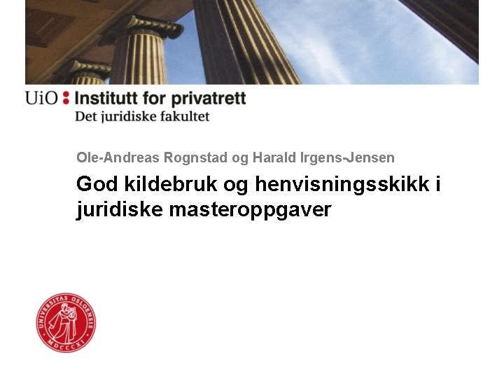 Ole-Andreas Rognstad og Harald Irgens-Jensen God kildebruk og henvisningsskikk i juridiske masteroppgaver 