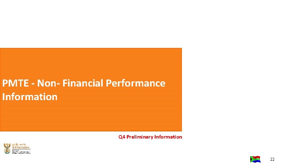 PMTE - Non- Financial Performance Information Q 4 Preliminary Information 22 