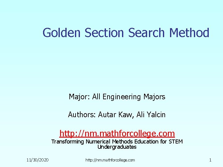 Golden Section Search Method Major: All Engineering Majors Authors: Autar Kaw, Ali Yalcin http:
