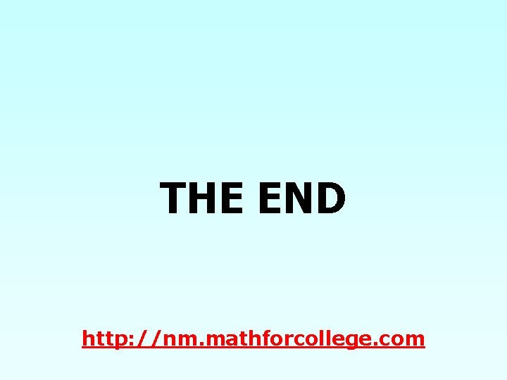 THE END http: //nm. mathforcollege. com 