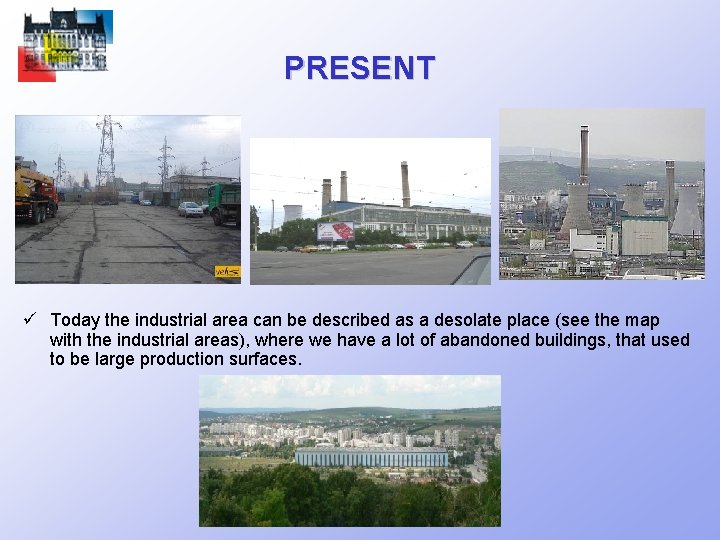 PRESENT ü Today the industrial area can be described as a desolate place (see