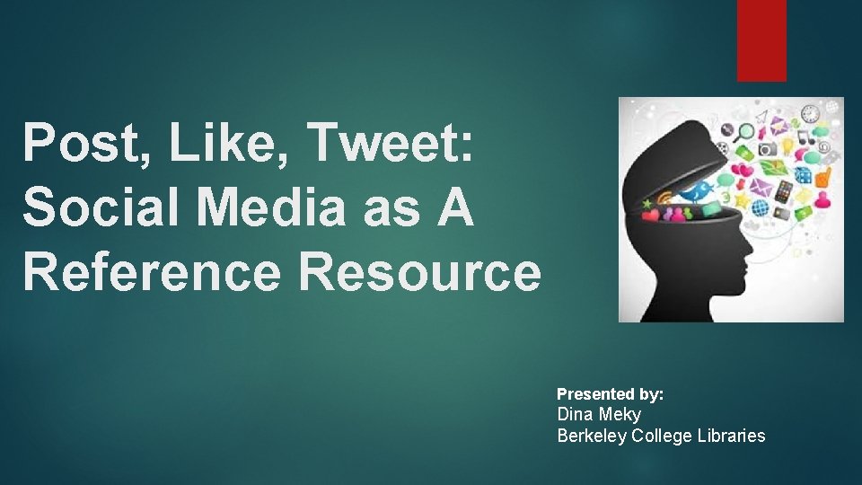 Post, Like, Tweet: Social Media as A Reference Resource Presented by: Dina Meky Berkeley