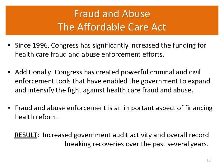 Fraud and Abuse The Affordable Care Act • Since 1996, Congress has significantly increased