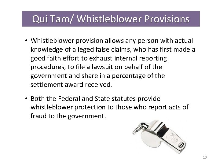 Qui Tam/ Whistleblower Provisions • Whistleblower provision allows any person with actual knowledge of