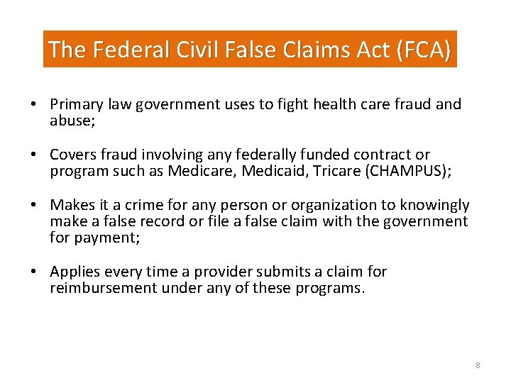 The Federal Civil False Claims Act (FCA) • Primary law government uses to fight