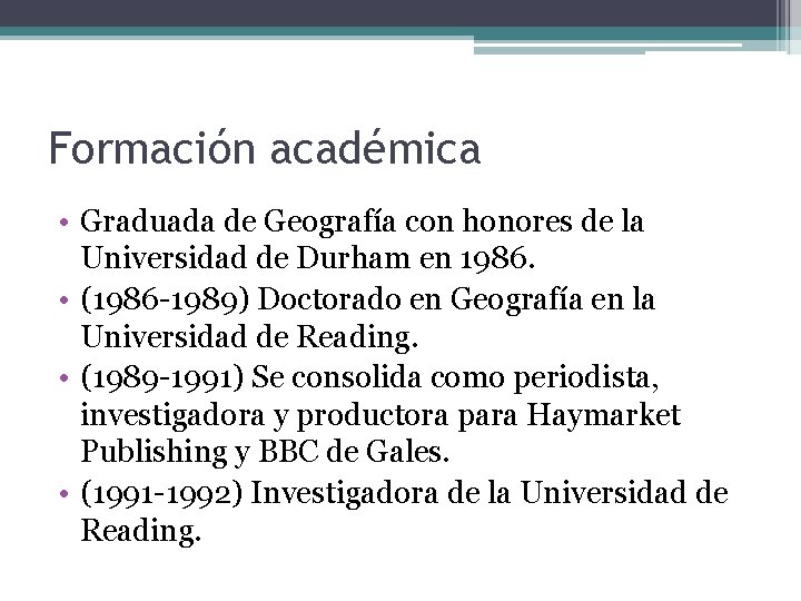 Formación académica • Graduada de Geografía con honores de la Universidad de Durham en