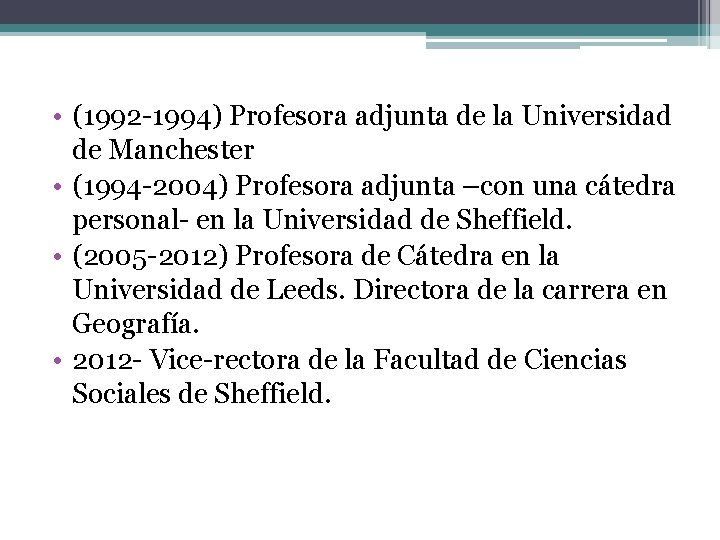  • (1992 -1994) Profesora adjunta de la Universidad de Manchester • (1994 -2004)