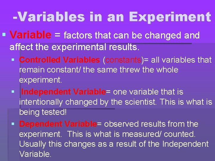 -Variables in an Experiment Variable = factors that can be changed and affect the