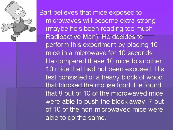 Bart believes that mice exposed to microwaves will become extra strong (maybe he's been