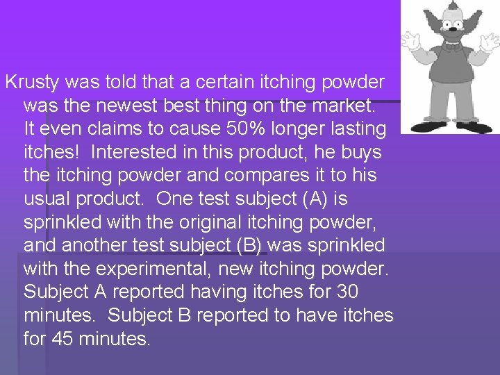 Krusty was told that a certain itching powder was the newest best thing on