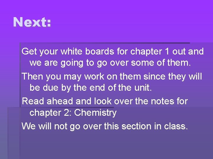Next: Get your white boards for chapter 1 out and we are going to
