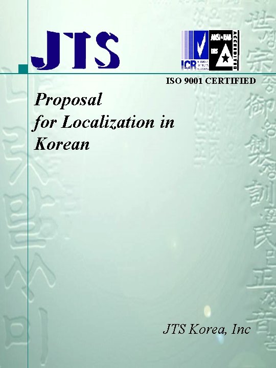 ISO 9001 CERTIFIED Proposal for Localization in Korean JTS Korea, Inc 