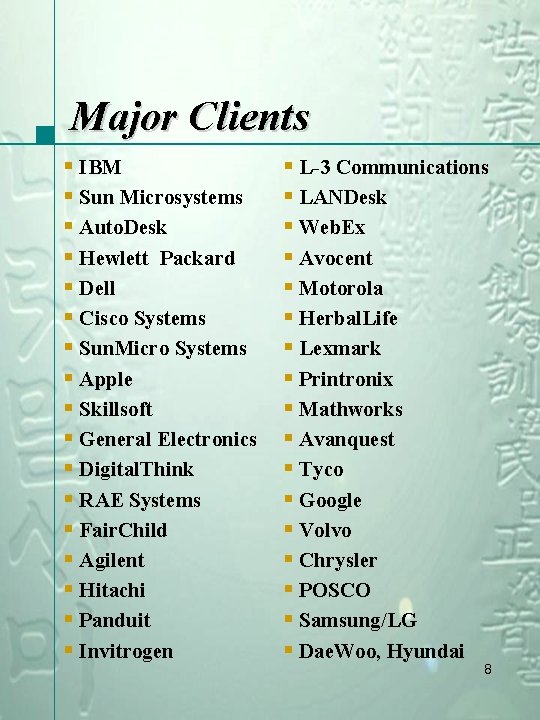 Major Clients § IBM § Sun Microsystems § Auto. Desk § Hewlett Packard §