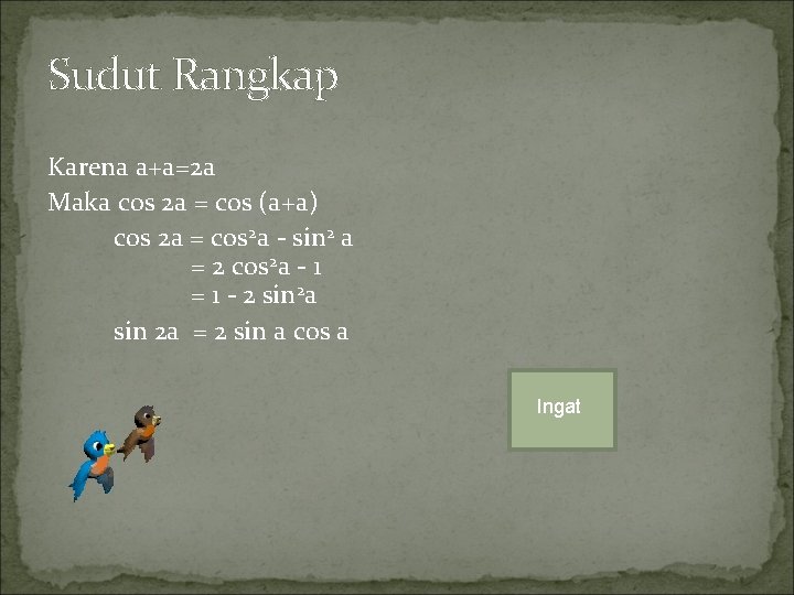 Sudut Rangkap Karena a+a=2 a Maka cos 2 a = cos (a+a) cos 2