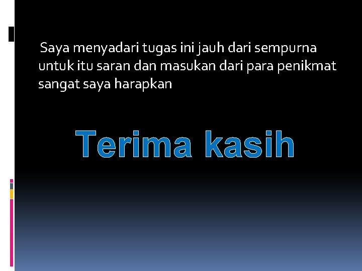 Saya menyadari tugas ini jauh dari sempurna untuk itu saran dan masukan dari para