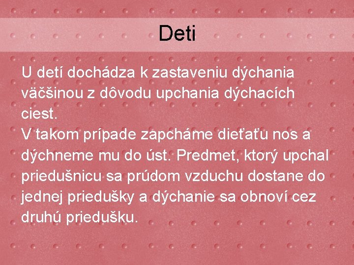 Deti U detí dochádza k zastaveniu dýchania väčšinou z dôvodu upchania dýchacích ciest. V