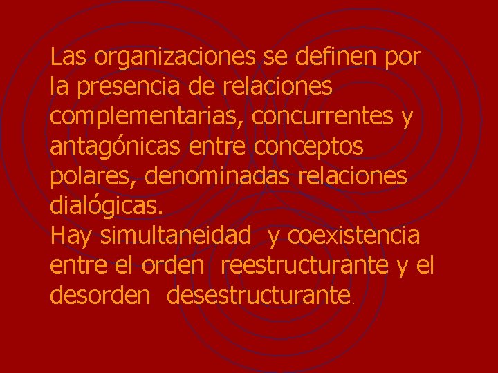 Las organizaciones se definen por la presencia de relaciones complementarias, concurrentes y antagónicas entre