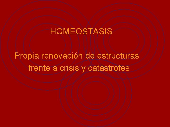 HOMEOSTASIS Propia renovación de estructuras frente a crisis y catástrofes 