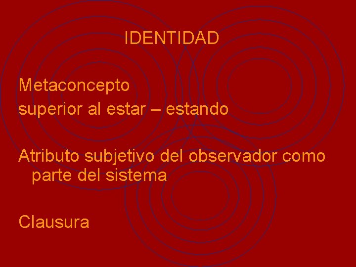 IDENTIDAD Metaconcepto superior al estar – estando Atributo subjetivo del observador como parte del