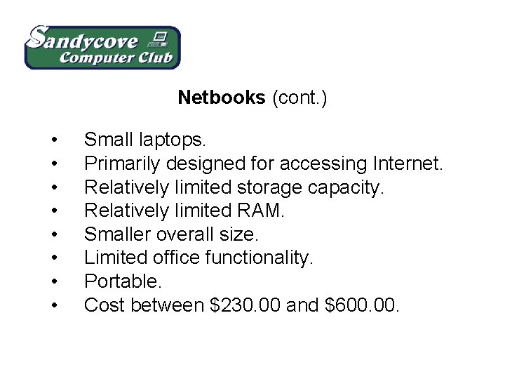 Netbooks (cont. ) • • Small laptops. Primarily designed for accessing Internet. Relatively limited