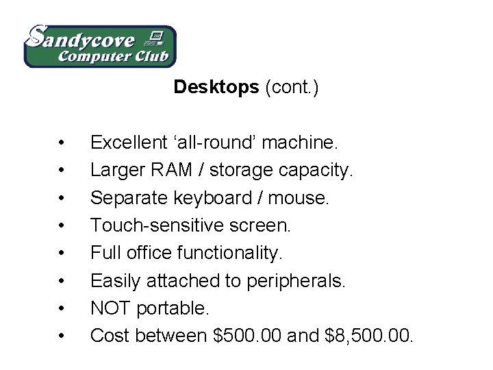 Desktops (cont. ) • • Excellent ‘all-round’ machine. Larger RAM / storage capacity. Separate