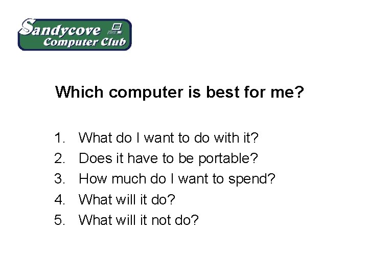 Which computer is best for me? 1. 2. 3. 4. 5. What do I