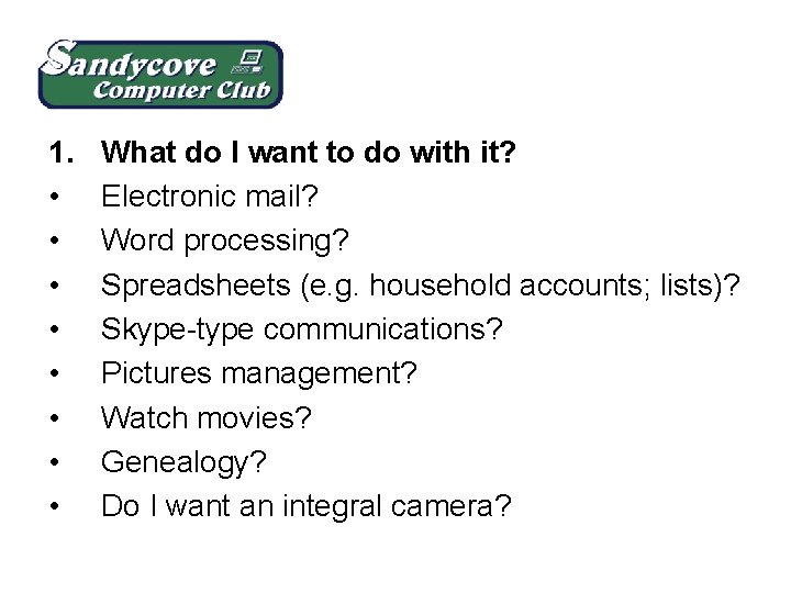 1. • • What do I want to do with it? Electronic mail? Word