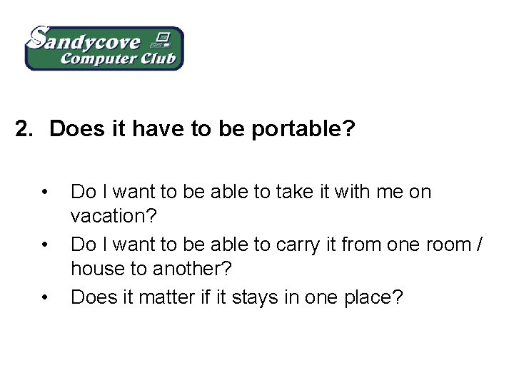 2. Does it have to be portable? • • • Do I want to