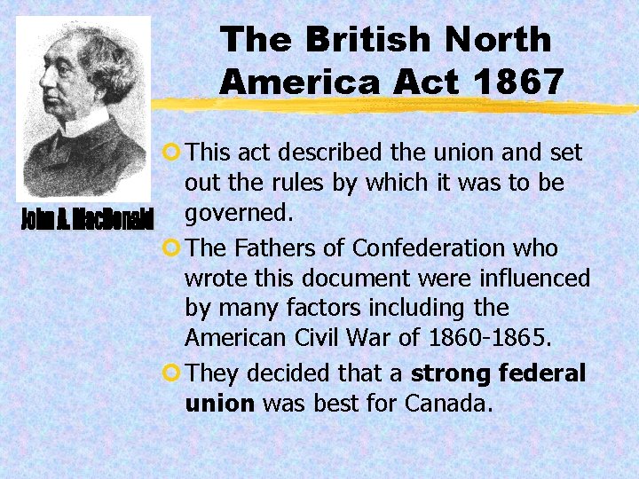The British North America Act 1867 ¢ This act described the union and set