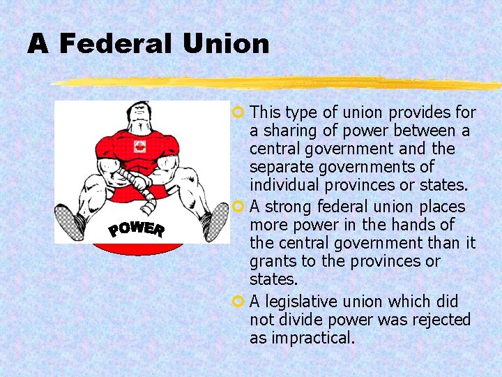 A Federal Union ¢ This type of union provides for a sharing of power