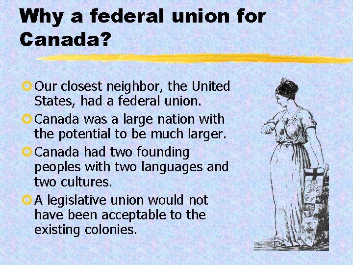 Why a federal union for Canada? ¢ Our closest neighbor, the United States, had