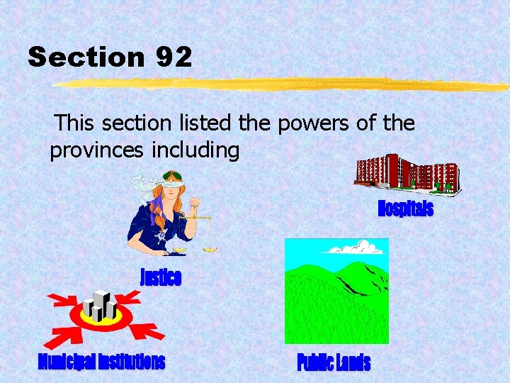 Section 92 This section listed the powers of the provinces including 