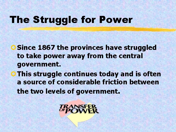 The Struggle for Power ¢ Since 1867 the provinces have struggled to take power