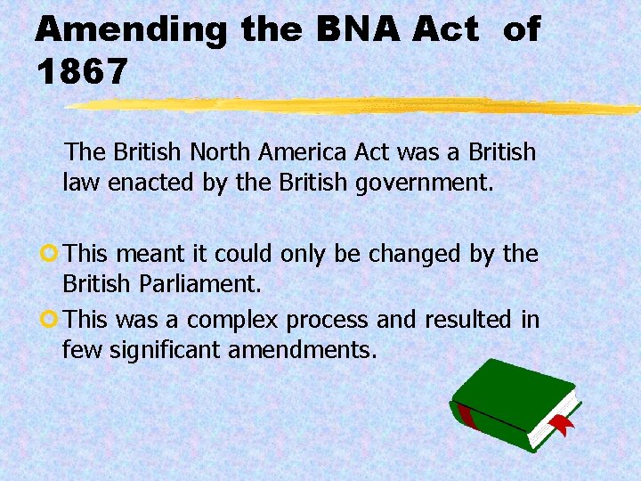Amending the BNA Act of 1867 The British North America Act was a British