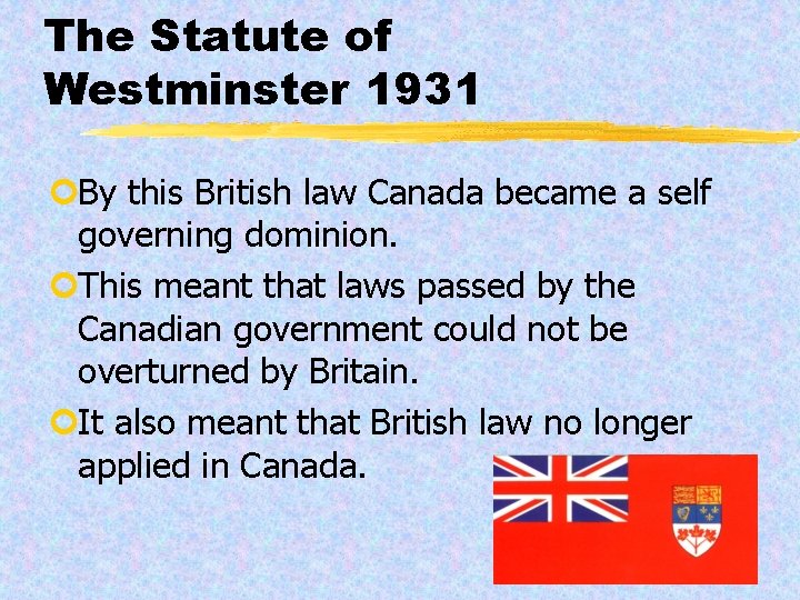The Statute of Westminster 1931 ¢By this British law Canada became a self governing