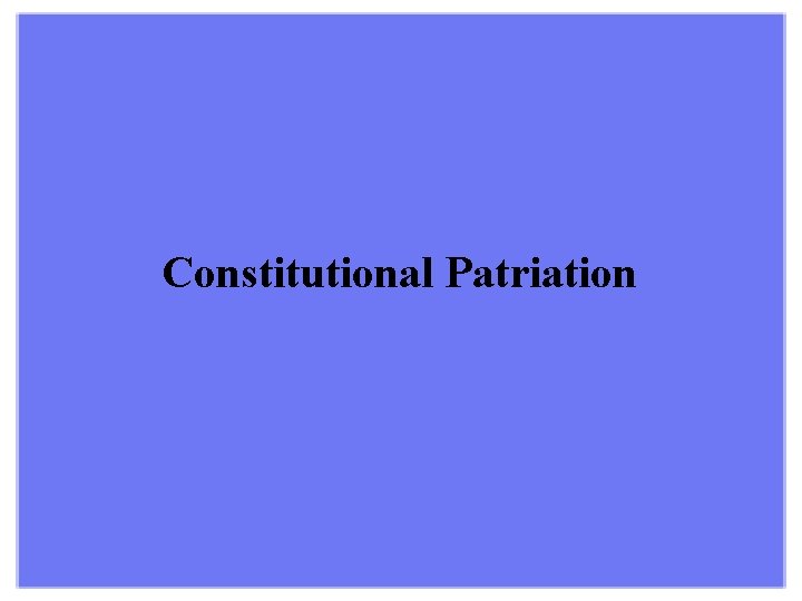 Constitutional Patriation 