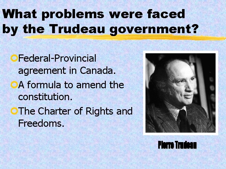 What problems were faced by the Trudeau government? ¢Federal-Provincial agreement in Canada. ¢A formula