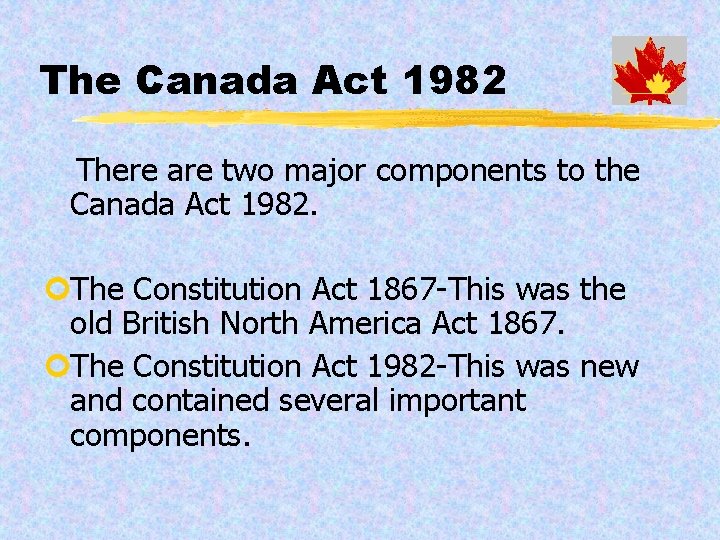 The Canada Act 1982 There are two major components to the Canada Act 1982.