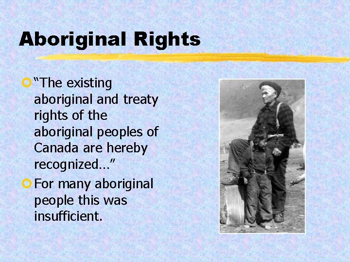 Aboriginal Rights ¢ “The existing aboriginal and treaty rights of the aboriginal peoples of