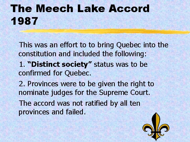 The Meech Lake Accord 1987 This was an effort to to bring Quebec into