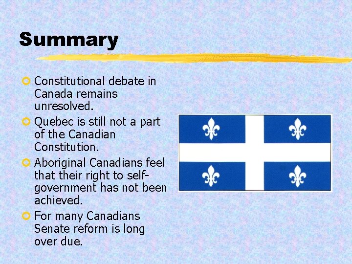 Summary ¢ Constitutional debate in Canada remains unresolved. ¢ Quebec is still not a