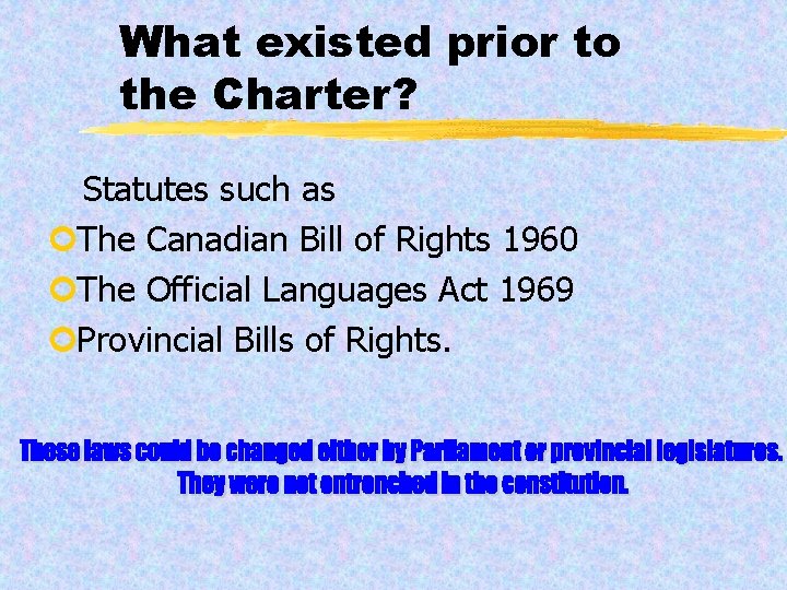 What existed prior to the Charter? Statutes such as ¢The Canadian Bill of Rights