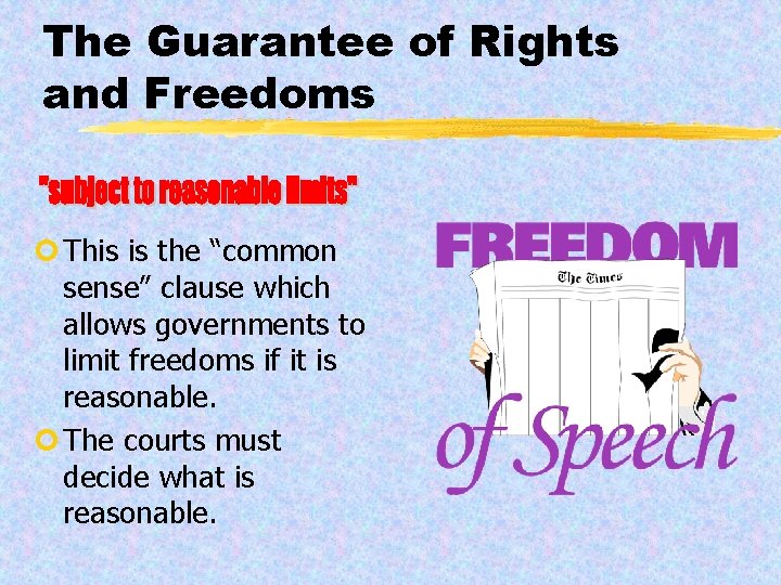 The Guarantee of Rights and Freedoms ¢ This is the “common sense” clause which