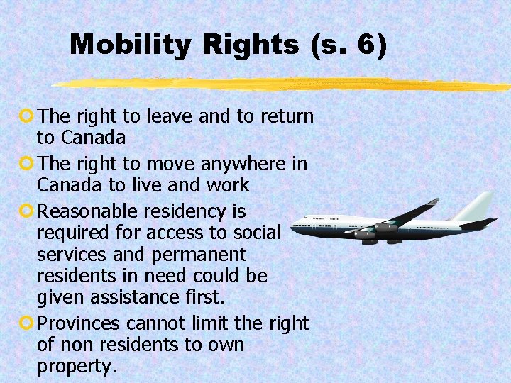 Mobility Rights (s. 6) ¢ The right to leave and to return to Canada