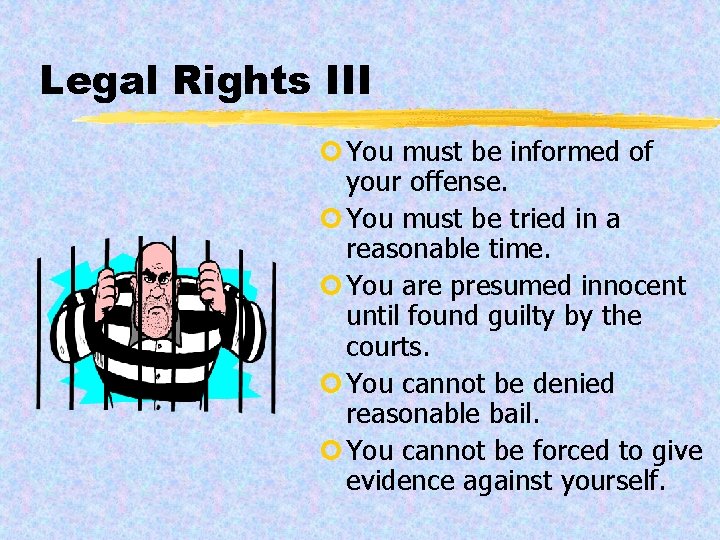 Legal Rights III ¢ You must be informed of your offense. ¢ You must
