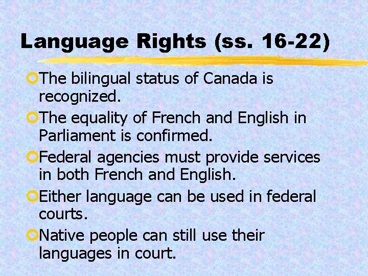Language Rights (ss. 16 -22) ¢The bilingual status of Canada is recognized. ¢The equality