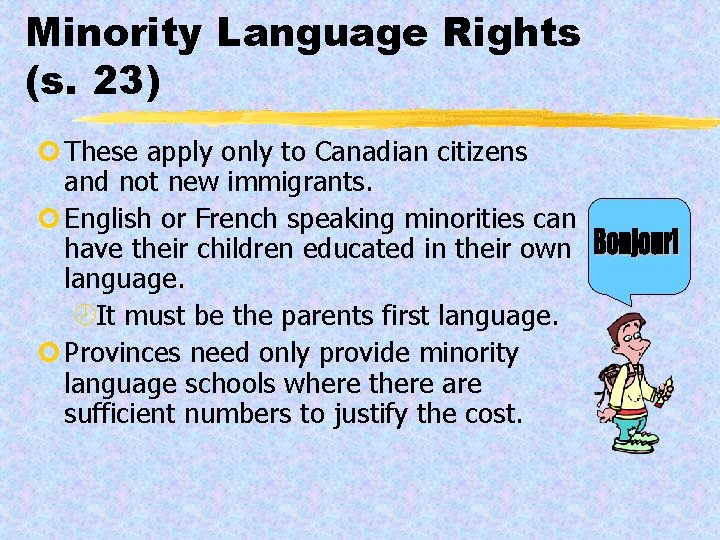 Minority Language Rights (s. 23) ¢ These apply only to Canadian citizens and not