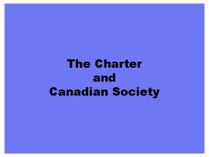 The Charter and Canadian Society 